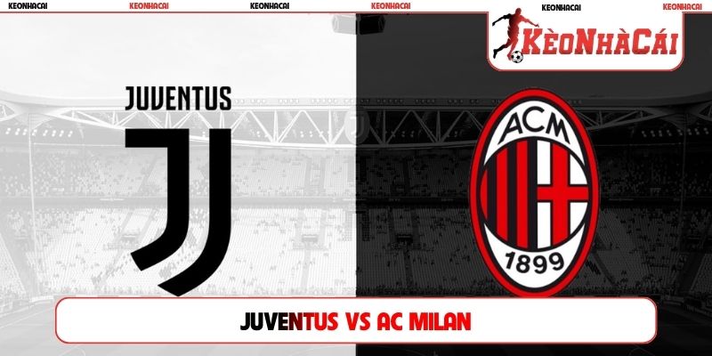 Soi Kèo Juventus vs AC Milan, 01h45 Ngày 07/09, Serie A
