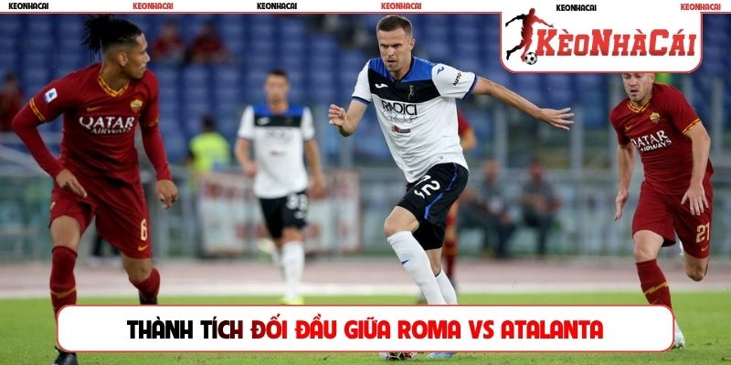 Thành tích đối đầu giữa hai đội Roma vs Atalanta